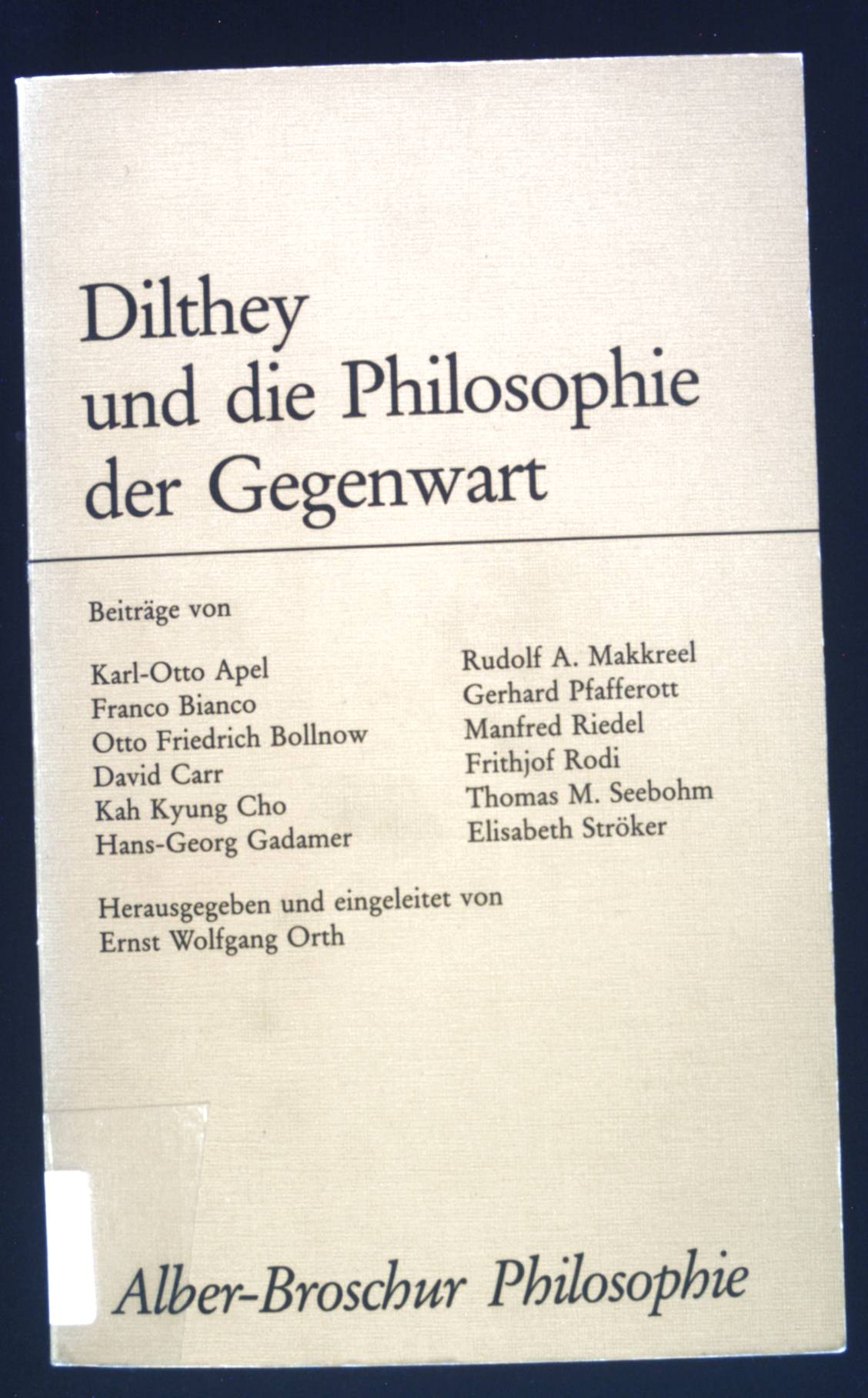 Dilthey und die Philosophie der Gegenwart : Beitr. Alber-Broschur Philosophie; Sonderband der Phänomenologischen Forschungen - Apel, Karl-Otto und Ernst Wolfgang Orth
