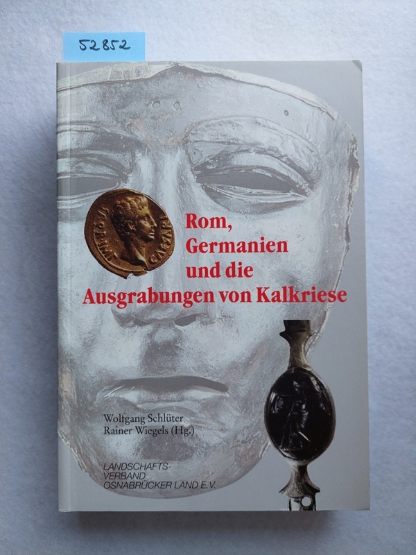 Rom, Germanien und die Ausgrabungen von Kalkriese : internationaler Kongress der Universität Osnabrück und des Landschaftsverbandes Osnabrücker Land e.V. vom 2. bis 5. September 1996. Landschaftsverband Osnabrücker Land e.V. Wolfgang Schlüter/Rainer Wiegels (Hg.) / Osnabrücker Forschungen zu Altertum und Antike-Rezeption ; Bd. 1; Kulturregion Osnabrück ; Bd. 10 - Schlüter, Wolfgang (Herausgeber)