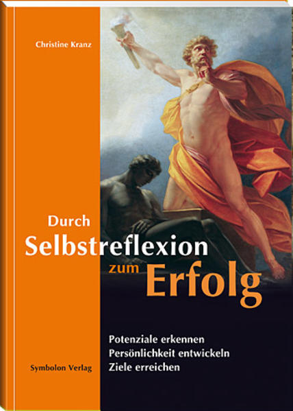 Durch Selbstreflexion zum Erfolg: Potenziale erkennen, Persönlichkeit entwickeln, Ziele erreichen. - Kranz, Christine