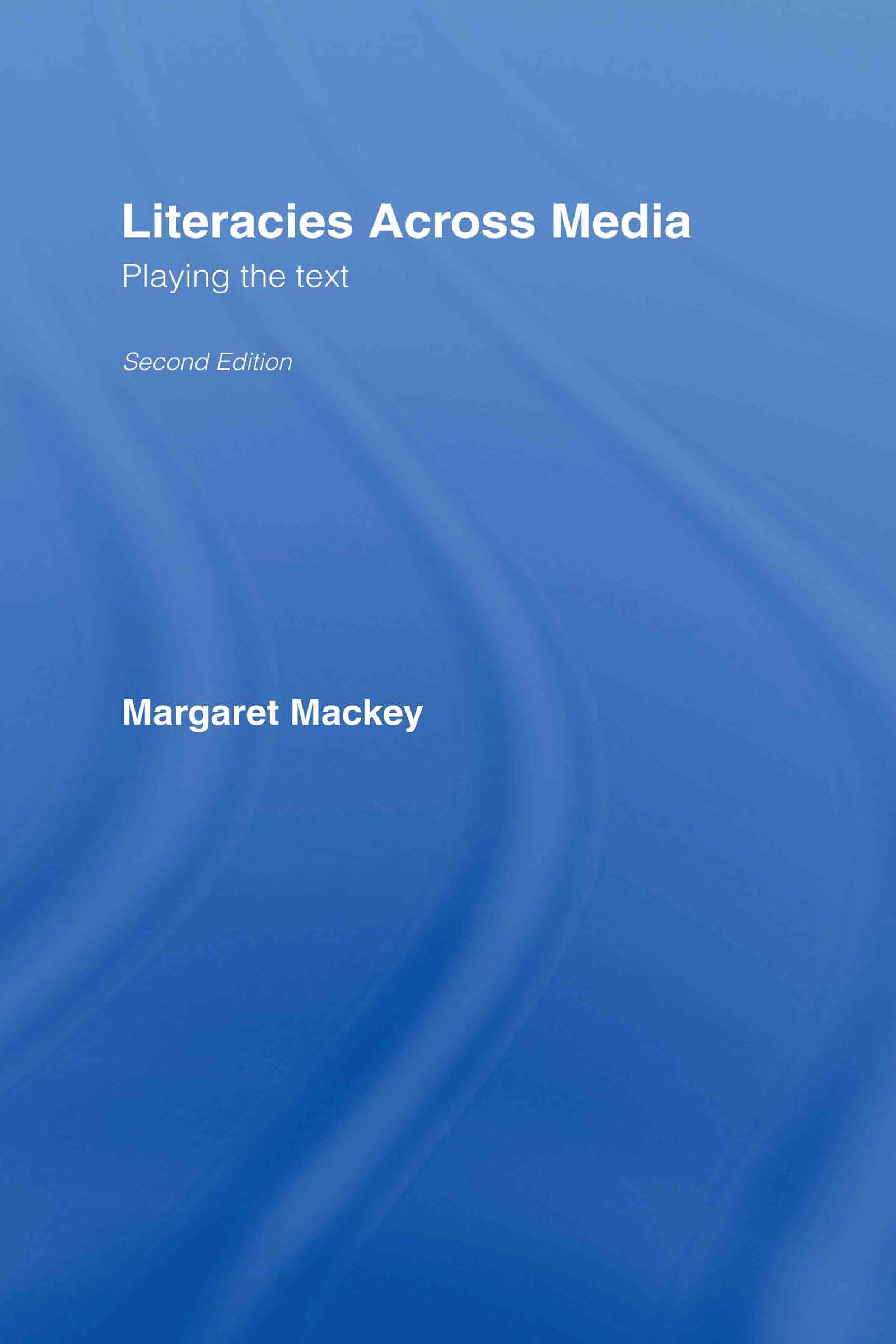 Mackey, M: Literacies Across Media - Margaret Mackey (University of Alberat, Canada)