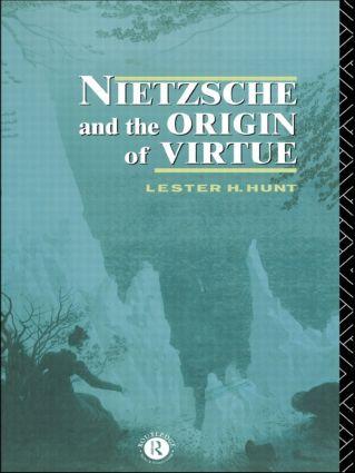 Nietzsche and the Origin of Virtue - Lester H. Hunt