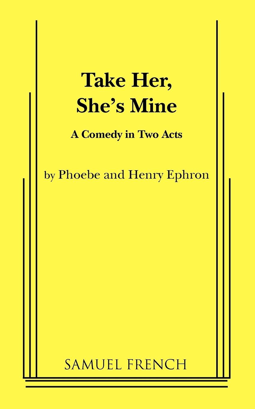 TAKE HER SHES MINE - Ephron, Phoebe|Ephron, Henry