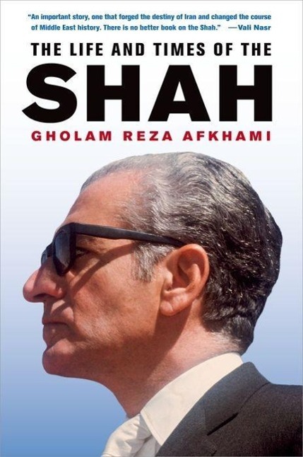 Afkhami, G: Life and Times of the Shah - Afkhami, Gholam Reza