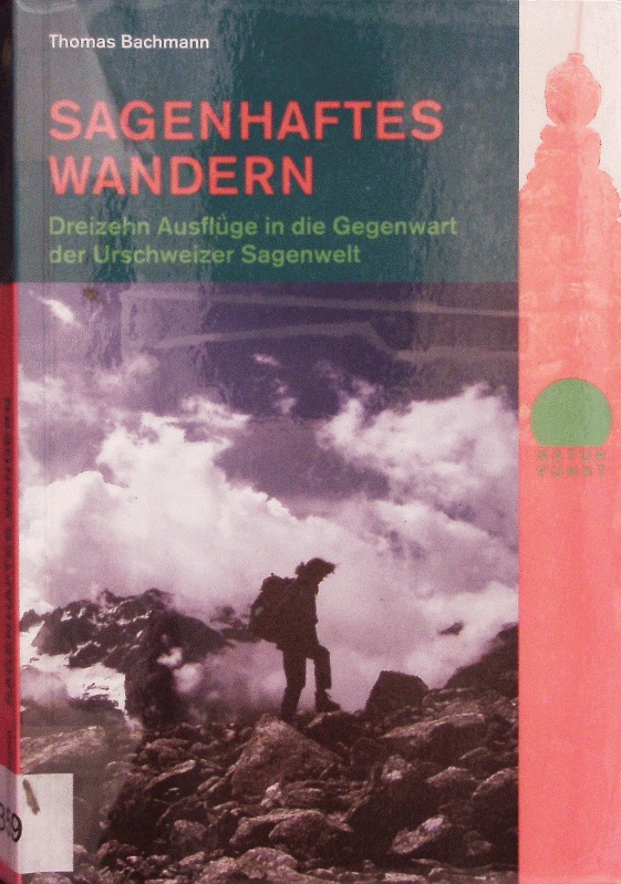 Sagenhaftes Wandern. Zwölf Ausflüge in die Gegenwart der Urschweizer Sagenwelt. - Bachmann, Thomas