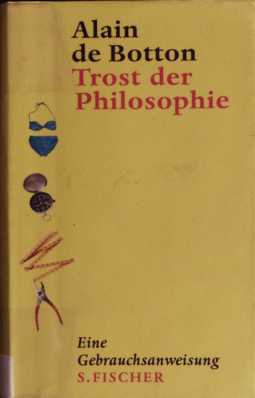 Trost der Philosophie. Eine Gebrauchsanweisung. - Alain de, Botton