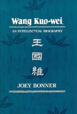 Bonner, J: Wang Kuo-Wei - An Intellectual Biography - Bonner, Joey