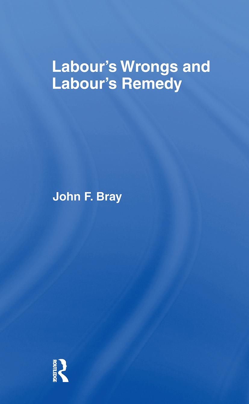 Bray, J: Labour\\ s Wrongs and Labour\\ s Reme - John F. Bray