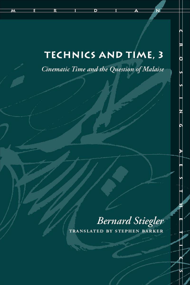Stiegler, B: Technics and Time, 3 - Stiegler, Bernard