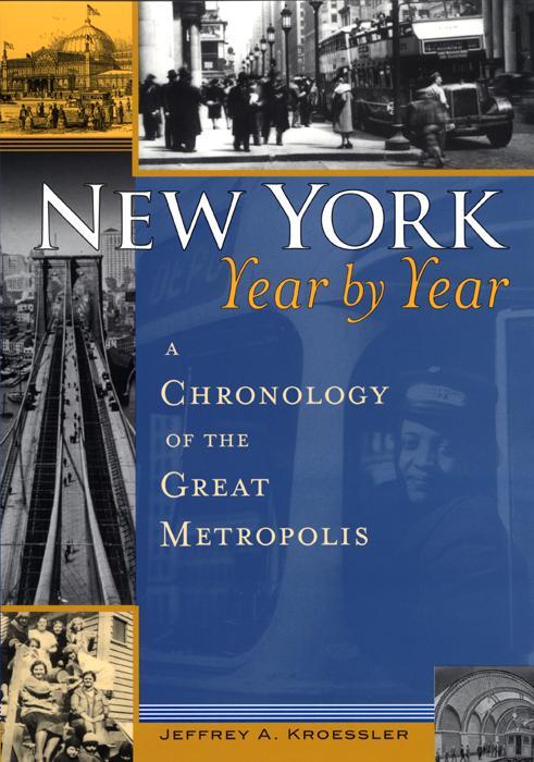 New York, Year by Year: A Chronology of the Great Metropolis - Kroessler, Jeffrey A.