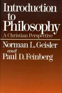 Introduction to Philosophy: A Christian Perspective - Geisler, Norman L.|Feinberg, Paul D.