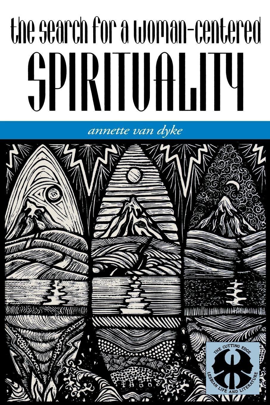 The Search for a Woman-Centered Spirituality - Dyke, Annette J. Van