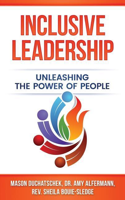 Inclusive Leadership: Unleashing the Power of People - Alfermann, Amy|Bouie-Sledge, Sheila|Duchatschek, Mason