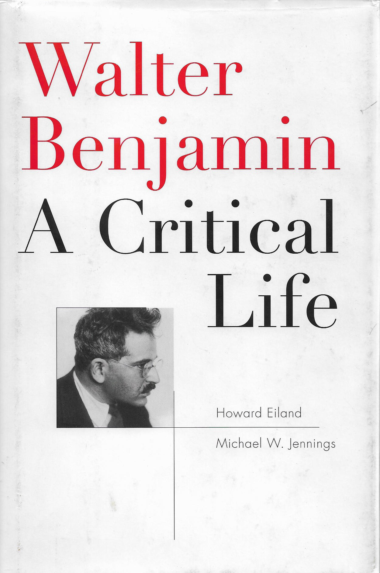 Walter Benjamin A Critical Life - Eiland, Howard & Michael W. Jennings