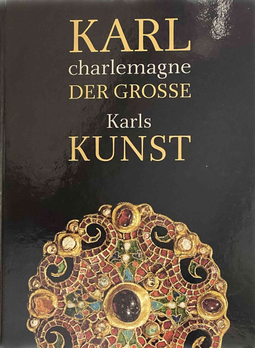 Karl (Charlemagne) der Grosse. Karls Kunst - Ayooghi, Sarvenaz/BRINK, PETER VAN DEN