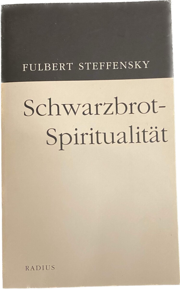 Schwarzbrot-Spiritualität - Steffensky, Fulbert