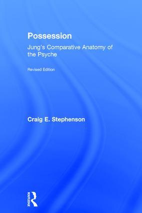 Possession: Jung\\ s Comparative Anatomy of the Psych - Craig E. Stephenson (Jungian analyst in private practice, USA)