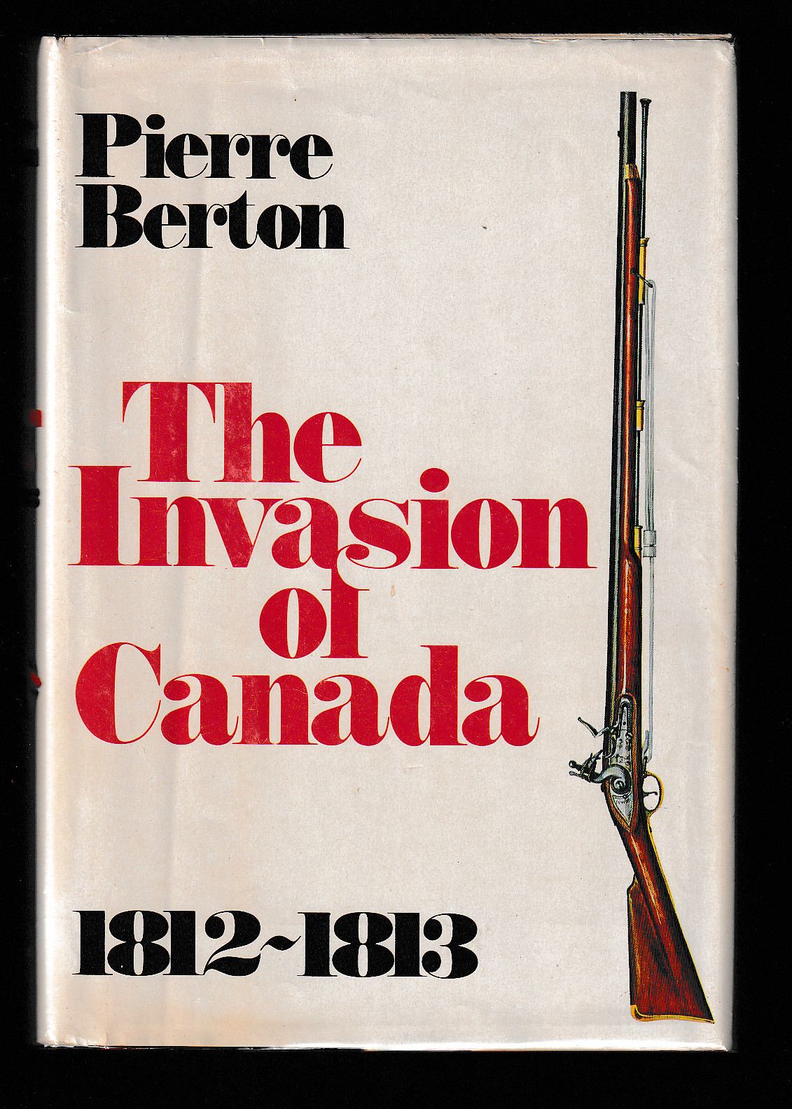 The Invasion of Canada: 1812-1813 - Berton, Pierre