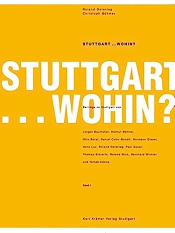 Stuttgart . wohin ? Teil: Band 1 - [Auswahl von Texten der Veranstaltungsreihe des Architekturforums Baden-Württemberg in der L-Bank in Stuttgart]. Roland Ostertag ; Christoph Böhmer. Beiträge von Jürgen Baumüller u.v.a. - OSTERTAG Roland u.a.