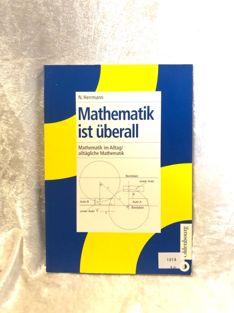 Mathematik ist überall: Mathematik im Alltag / alltägliche Mathematik - Herrmann, Norbert