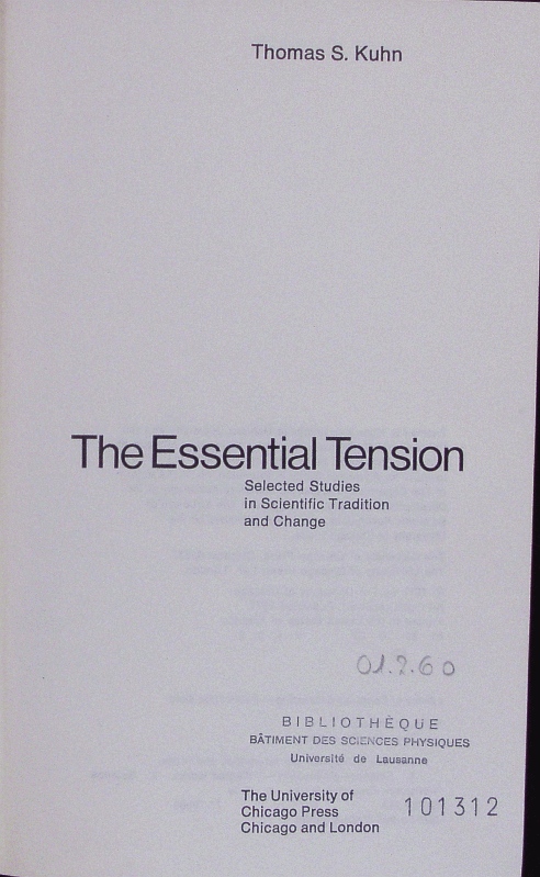 The Essential Tension. Selected Studies in Scientific Tradition and Change. - Thomas S., Kuhn