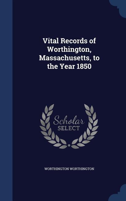 Vital Records of Worthington, Massachusetts, to the Year 1850 - Worthington, Worthington