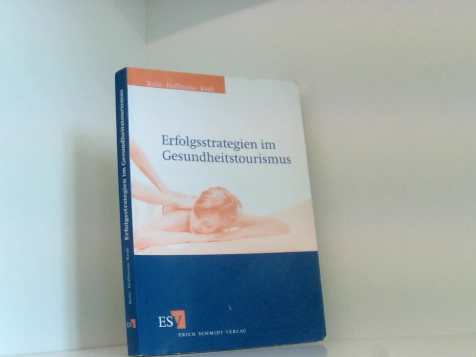 Erfolgsstrategien im Gesundheitstourismus: Analyse zur Erwartung und Zufriedenheit von Gästen Analyse zur Erwartung und Zufriedenheit von Gästen - Rulle, Prof. Dr. Monika, Prof. Dr. med. Wolfgang Hoffmann und Prof. Dr. med. Karin Kraft