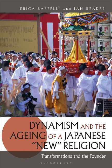 Dynamism and the Ageing of a Japanese \\ new\\ Religion: Transformations and the Found - Baffelli, Erica|Reader, Ian