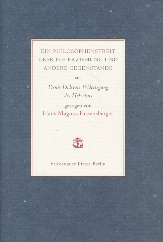 Ein Philosophenstreit über die Erziehung und andere Gegenstände : aus Denis Diderots Widerlegung des Helvétius. gezogen von Hans Magnus Enzensberger. - Enzensberger, Hans Magnus