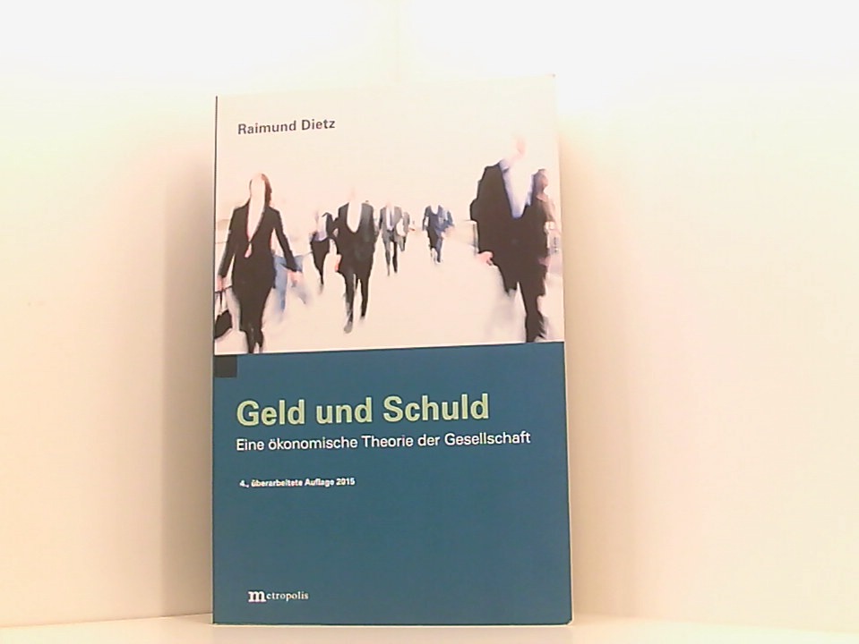 Geld und Schuld: Eine ökonomische Theorie der Gesellschaft eine ökonomische Theorie der Gesellschaft - Dietz, Raimund