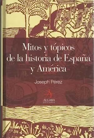 Mitos y tópicos de la Historia de España y América . - Pérez, Joseph