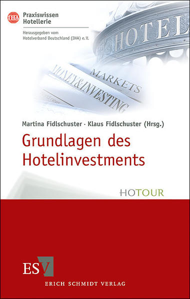Grundlagen des Hotelinvestments: Basiswissen für Hoteliers und Immobilien-Investoren (IHA Praxiswissen Hotellerie, Band 1) - Fidlschuster, Martina, Klaus Fidlschuster Klaus Fidlschuster u. a.