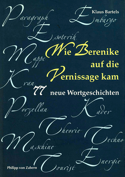 Wie Berenike auf die Vernissage kam. 77 Wortgeschichten. (= Kulturgeschichte der antiken Welt 99). - Wortgeschichten - Bartels, Klaus,