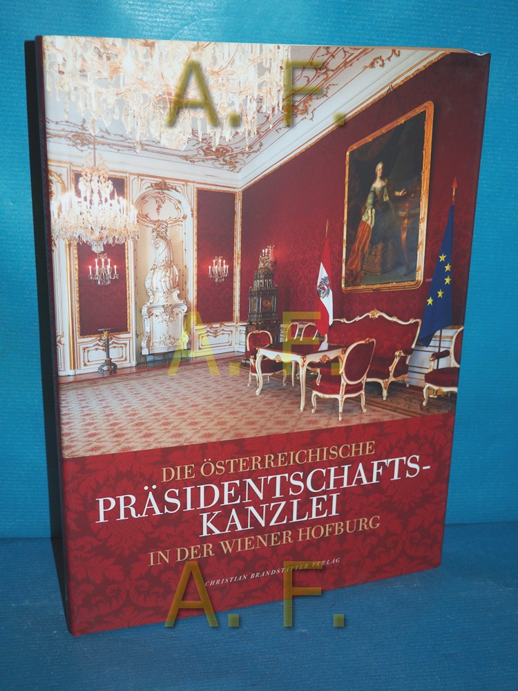 Die Österreichische Präsidentschaftskanzlei in der Wiener Hofburg = The Office of the Austrian Federal President at the Vienna Hofburg. Grußwort von Heinz Fischer. Vorw. von Artur Rosenauer. Beitr. von Herbert Karner . Photogr. von Manfred Seidl - Kurdiovsky, Richard (Herausgeber), Herbert Karner und Manfred Seidl