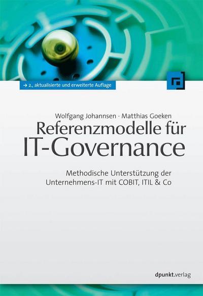 Referenzmodelle für IT-Governance : Methodische Unterstützung der Unternehmens-IT mit COBIT, ITIL & Co - Wolfgang Johannsen