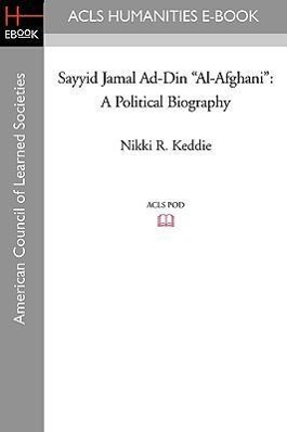 Sayyid Jamal Ad-Din Al-Afghani: A Political Biography - Keddie, Nikki R.