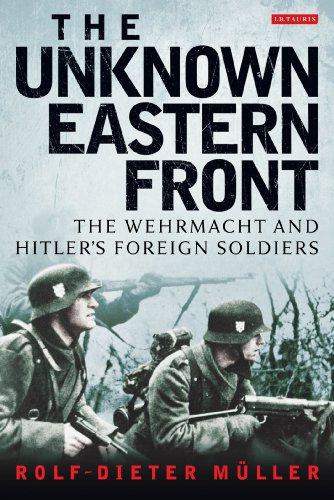 The Unknown Eastern Front: The Wehrmacht and Hitler's Foreign Soldiers - Rolf-Dieter Muller