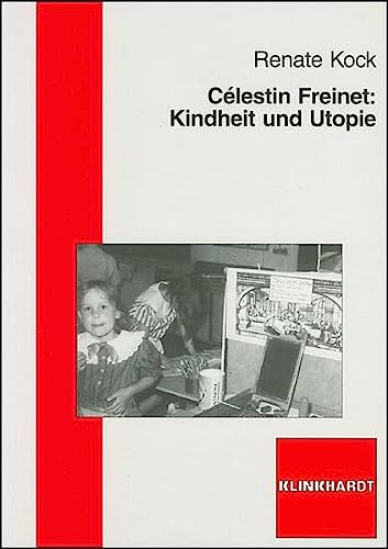 CÃ©lestin Freinet: Kindheit und Utopie - Kock, Renate
