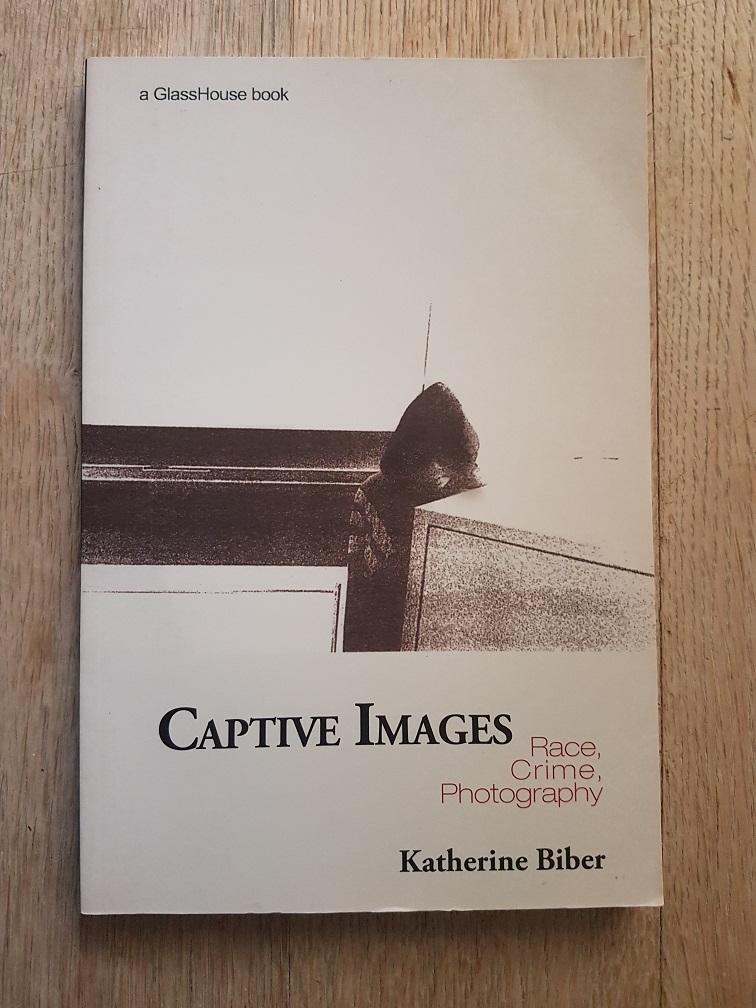 Captive Images : Race, Crime, Photography - Biber, Katherine