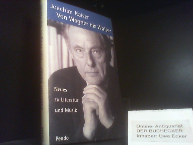 Von Wagner bis Walser : neues zu Literatur und Musik. - Kaiser, Joachim