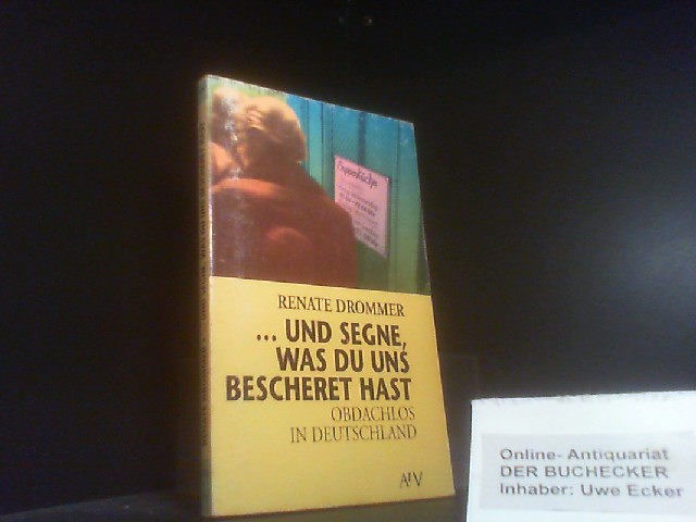 und segne, was du uns bescheret hast : obdachlos in Deutschland. Renate Drommer / Aufbau-Taschenbücher ; 129 : Texte zur Zeit - Drommer, Renate (Mitwirkender)