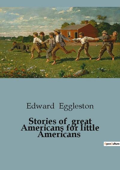 Stories of great Americans for little Americans - Edward Eggleston