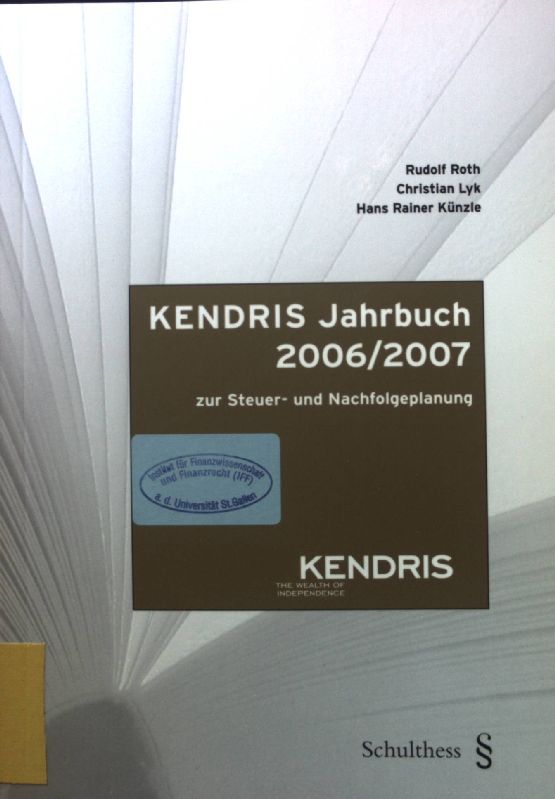 Kendris Jahrbuch 2006/2007 zur Steuer- und Nachfolgeplanung. - Roth, Rudolf, Christian Lyk Hans Rainer Künzle u. a.