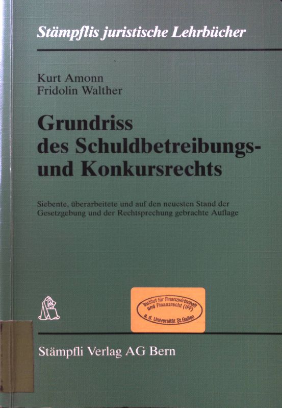 Grundriss des Schuldbetreibungs- und Konkursrechts. Stämpflis juristische Lehrbücher - Amonn, Kurt und Fridolin Walther