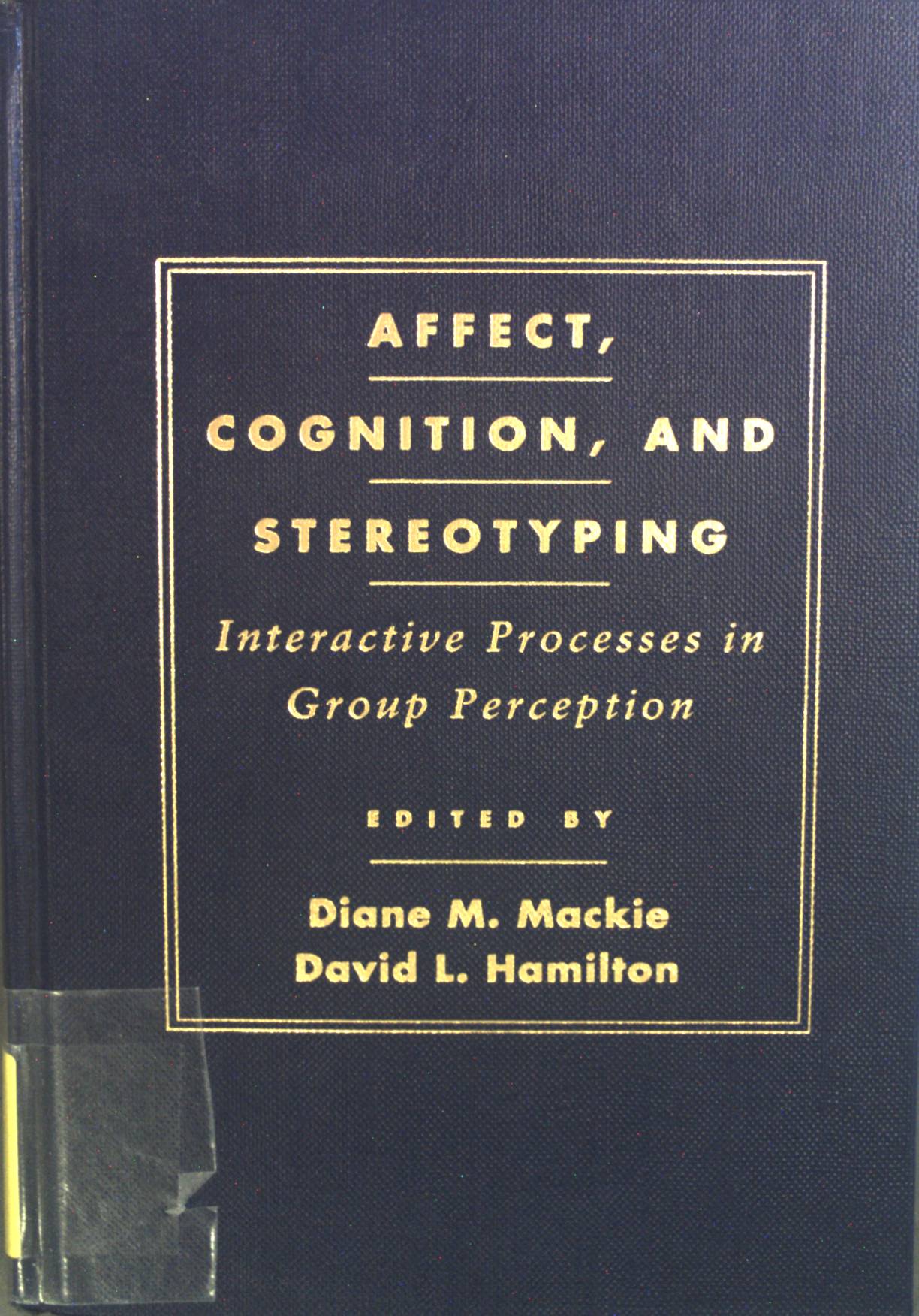 Affect, Cognition, and Sterotyping: Interactive Processes in Group Perception. - Mackie, Diane M. and David L. Hamilton