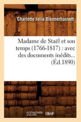 Madame de Stael Et Son Temps (1766-1817): Avec Des Documents Inedits (Ed.1890) - Blennerhassett, Charlotte Julia