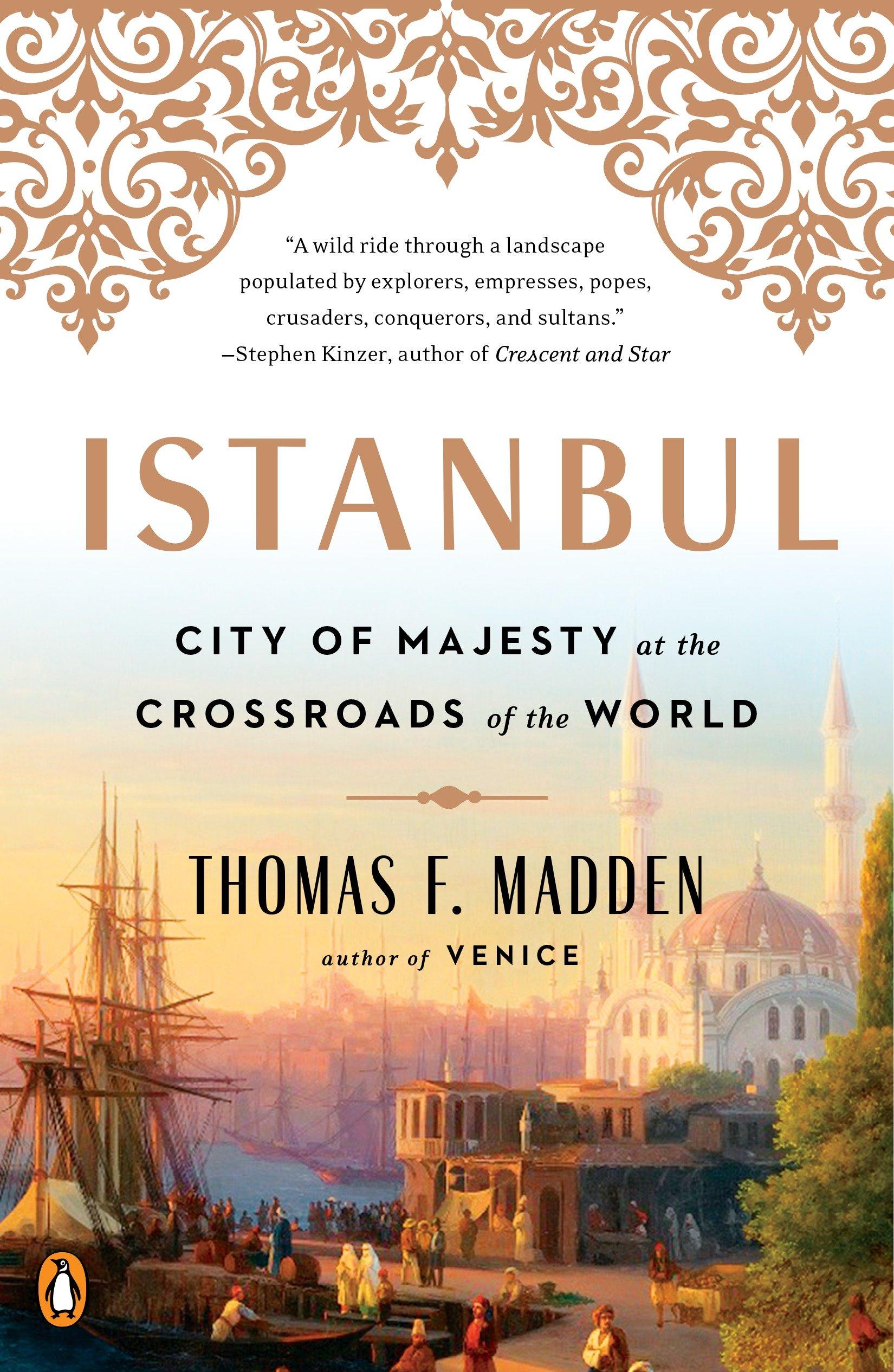 Istanbul: City of Majesty at the Crossroads of the World - Thomas F. Madden