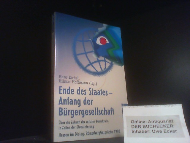 Ende des Staates - Anfang der Bürgergesellschaft : über die Zukunft der sozialen Demokratie in Zeiten der Globalisierung. hrsg. von Hans Eichel und Hilmar Hoffmann / Rororo ; 60787 : rororo-Sachbuch - Eichel, Hans (Herausgeber)