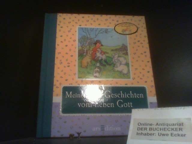 Meine ersten Geschichten vom lieben Gott. erzählt von Ingrid Uebe. Mit Ill. von Ida Bohatta