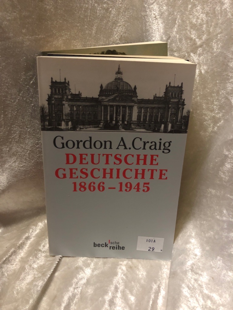 Deutsche Geschichte 1866-1945: Vom Norddeutschen Bund bis zum Ende des Dritten Reiches (Beck'sche Reihe) Vom Norddeutschen Bund bis zum Ende des Dritten Reiches - Craig, Gordon A. and Karl-Heinz Siber