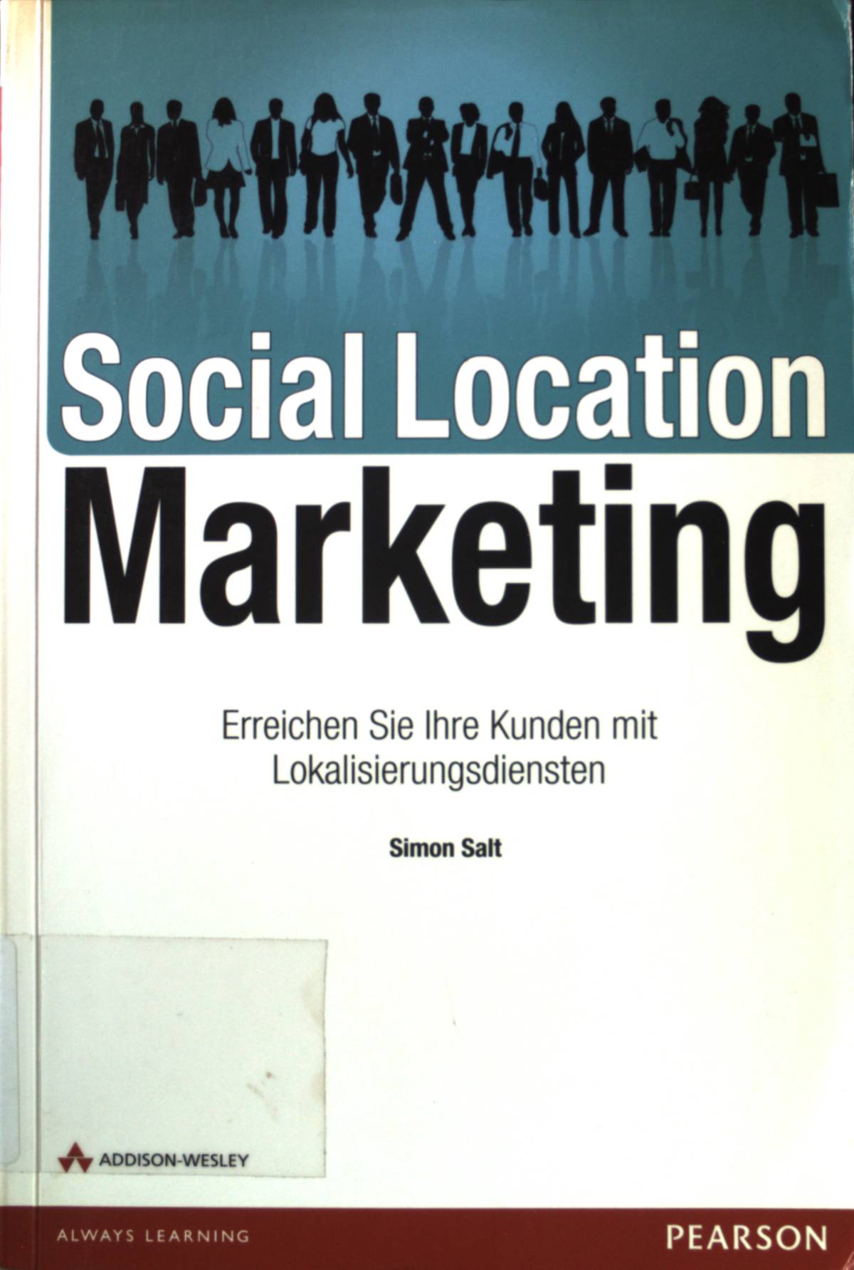 Social location marketing : erreichen Sie Ihre Kunden mit Lokalisierungsdiensten. Always learning - Salt, Simon